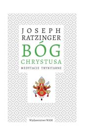 Bóg Chrystusa. Autor: Joseph Ratzinger, Juliusz Zychowicz. ZdrowePodejscie.pl Okładka książki Bóg Chrystusa
