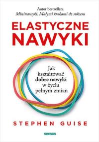 Okładka książki Elastyczne nawyki. Jak kształtować dobre nawyki w życiu pełnym zmian