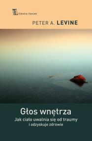 Okładka książki Głos wnętrza. Jak ciało uwalnia się od traumy