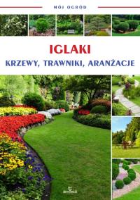 Okładka książki Iglaki, krzewy, trawniki, aranżacje. Mój ogród