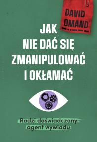 Jak nie dać się zmanipulować i okłamać. Autor: Sir David Omand. ZdrowePodejscie.pl Okładka książki Jak nie dać się zmanipulować i okłamać