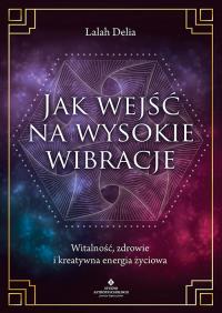 Okładka książki Jak wejść na wysokie wibracje