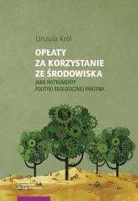 Opłaty za korzystanie ze środowiska jako instrumenty polityki ekologicznej państwa. Autor: Tomasz Król M. Gąsiorowska Urszula Pietrzak Ewa Ostapowicz Grzegorz Magdziarz. ZdrowePodejscie.pl Okładka książki Opłaty za korzystanie ze środowiska jako instrumenty polityki ekologicznej państwa
