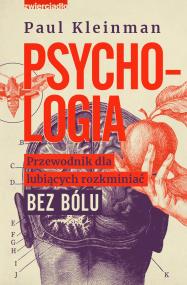 Psychologia. Przewodnik dla lubiących rozkminiać... Autor: Kleinman Paul. ZdrowePodejscie.pl Okładka książki Psychologia. Przewodnik dla lubiących rozkminiać..