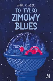 To tylko zimowy blues. Autor: Chaber Anna. ZdrowePodejscie.pl Okładka książki To tylko zimowy blues