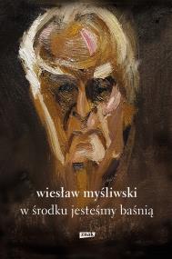Okładka książki W środku jesteśmy baśnią. Mowy i rozmowy
