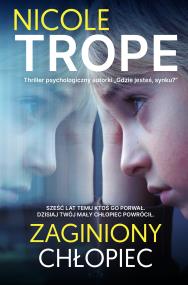 Zaginiony chłopiec. Autor: Nicole Trope. ZdrowePodejscie.pl Okładka książki Zaginiony chłopiec