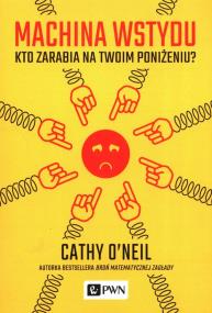 Machina wstydu. Kto zarabia na twoim poniżeniu. Autor: O’Neil Cathy. ZdrowePodejscie.pl Okładka książki Machina wstydu. Kto zarabia na twoim poniżeniu