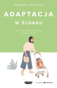 Okładka książki Adaptacja w żłobku. Jak zapewnić dziecku dobry start
