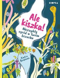 Okładka książki Ale kiszka! Niezwykły ogród w twoim brzuchu