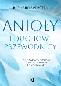 Okładka książki Anioły i duchowi przewodnicy. Jak nawiązać kontakt z niewidzialnymi pomocnikami?