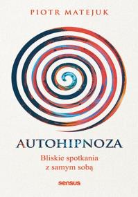 Okładka książki Autohipnoza - bliskie spotkania z samym sobą