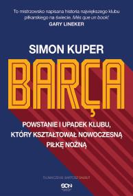 Barca. Powstanie i upadek klubu, który kształtował nowoczesną piłkę nożną wyd. 2023. Autor: Kuper Simon. ZdrowePodejscie.pl Okładka książki Barca. Powstanie i upadek klubu, który kształtował nowoczesną piłkę nożną wyd. 2023