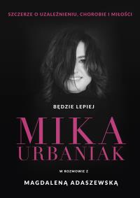 Okładka książki Będzie lepiej. Mika Urbaniak szczerze o..