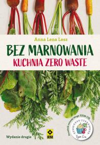 Okładka książki Bez marnowania. Kuchnia zero waste w.2