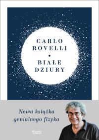 Okładka książki Białe dziury. Fascynująca idea, która wywraca do góry nogami dotychczasowe myślenie o kosmosie