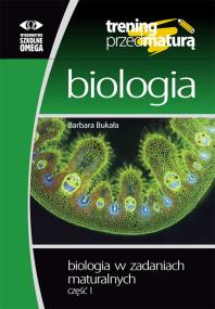Biologia Trening przed maturą Zadania maturalne. Autor: Barbara Bukała. ZdrowePodejscie.pl Okładka książki Biologia Trening przed maturą Zadania maturalne