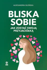 Okładka książki Bliska sobie. Jak zostać swoją przyjaciółką