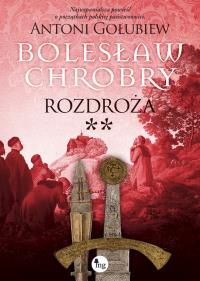 Okładka książki Bolesław Chrobry. Rozdroża **