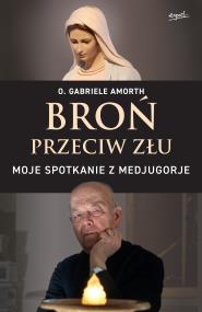 Okładka książki Broń przeciw złu. Moje spotkanie z Medjugorje