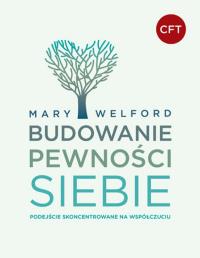 Okładka książki Budowanie pewności siebie. Podejście skoncentrowane na współczuciu