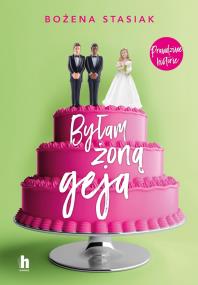 Byłam żoną geja. Autor: Bożena Stasiak. ZdrowePodejscie.pl Okładka książki Byłam żoną geja