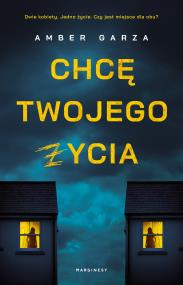 Chcę twojego życia. Autor: Amber Garza, Kaja Gucio. ZdrowePodejscie.pl Okładka książki Chcę twojego życia