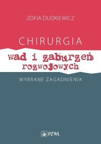 Chirurgia wad i zaburzeń rozwojowych Wybrane zagadnienia. Autor: Dudkiewicz Zofia. ZdrowePodejscie.pl Okładka książki Chirurgia wad i zaburzeń rozwojowych Wybrane zagadnienia