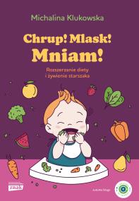 Okładka książki Chrup! Mlask! Mniam! Rozszerzanie diety i żywienie