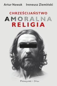 Okładka książki Chrześcijaństwo. Amoralna religia