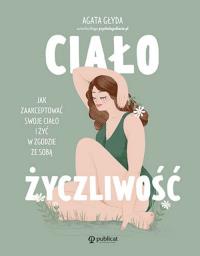 Okładka książki Ciałożyczliwość. Jak zaakceptować swoje ciało i żyć w zgodzie ze sobą