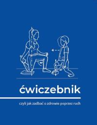 Okładka książki Ćwiczebnik. Czyli jak zadbać o zdrowie poprzez ruch