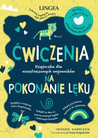 Okładka książki Ćwiczenia na pokonanie lęku. Książeczka dla nieustraszonych wojowników
