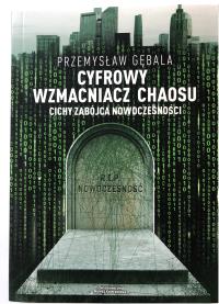 Okładka książki Cyfrowy wzmacniacz chaosu Cichy zabójca nowoczesności