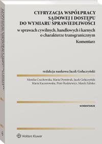 Okładka książki Cyfryzacja współpracy sądowej i dostępu do wymiaru sprawiedliwości w sprawach cywilnych, handlowych i karnych o charakterze transgranicznym. Komentarz