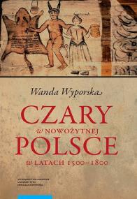 Czary w nowożytnej Polsce w latach 1500-1800. Autor: Wyporska Wanda. ZdrowePodejscie.pl Okładka książki Czary w nowożytnej Polsce w latach 1500-1800