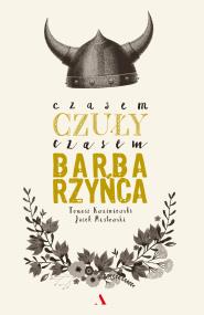 Okładka książki Czasem czuły, czasem barbarzyńca