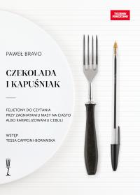 Okładka książki Czekolada i kapuśniakFelietony do czytania przy zagniataniu masy na ciasto albo karmelizowaniu cebuli