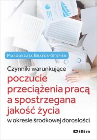 Okładka książki Czynniki warunkujące poczucie przeciążenia pracą a spostrzegana jakość życia w okresie środkowej dor