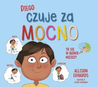 Diego czuje za mocno. Autor: Allison Edwards. ZdrowePodejscie.pl Okładka książki Diego czuje za mocno