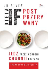 Okładka książki Dieta IF. Post przerywany. Jedz przez 8 godzin, chudnij przez 16