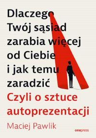 Okładka książki Dlaczego Twój sąsiad zarabia więcej od Ciebie i...