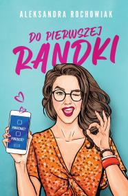 Do pierwszej randki. Autor: Aleksandra Rochowiak. ZdrowePodejscie.pl Okładka książki Do pierwszej randki