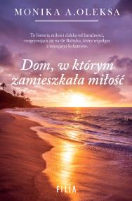 Dom, w którym zamieszkała miłość. Autor: Oleksa Monika. ZdrowePodejscie.pl Okładka książki Dom, w którym zamieszkała miłość