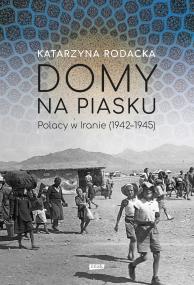 Okładka książki Domy na piasku. Polacy w Iranie (1942-1945)