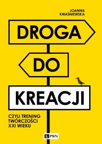 Okładka książki Droga do kreacji, czyli trening twórczości XXI wieku
