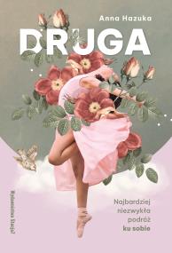 DRUGA. Najbardziej niezwykła podróż ku sobie. Autor: Anna Hazuka. ZdrowePodejscie.pl Okładka książki DRUGA. Najbardziej niezwykła podróż ku sobie