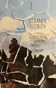 Okładka książki Dzbanek rozbity. Sceny z życia, choroby, śmierci..