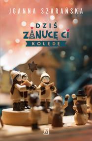 Okładka książki Dziś zanucę ci kolędę