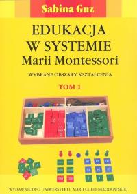 Edukacja w systemie Marii Montessori. Wybrane obszary kształcenia Tom 1-2. Autor: Sabina Guz. ZdrowePodejscie.pl Okładka książki Edukacja w systemie Marii Montessori. Wybrane obszary kształcenia Tom 1-2